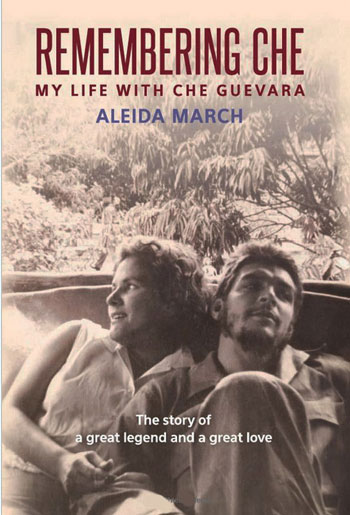 Bìa cuốn sách Remembering Che: My Life with Che Guevara (Tưởng nhớ Che: Cuộc đời của tôi với Che Guevara ), do Aleida March, người vợ thứ hai của người anh hùng  Che Guevara viết, xuất bản năm 2012.