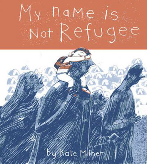 Bìa cuốn “Tên tôi không phải Người tị nạn của Kate Milner